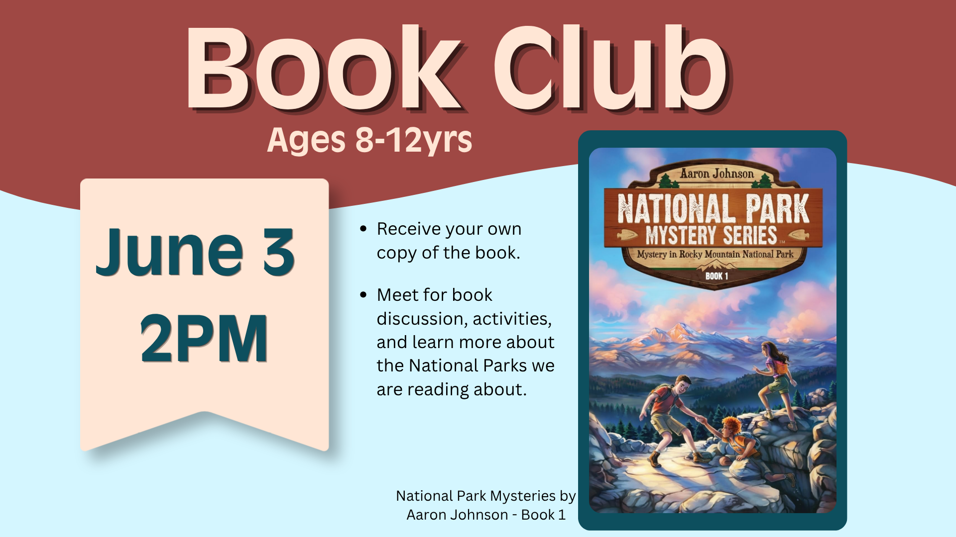 Book Club ages 8 through 12 years old June 3 at 2pm. Receive your own copy of the book and meet for book discussion, activities, and learn more about the National Parks we are reading about. A cover of the book National Park Mystery Series: Mystery in Rocky Mountains National Park book 1 by Aaron johnson