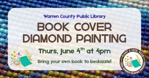 Warren County Public Library Book Cover Diamond Painting Thursday, June 4th at 4pm. Bring your own book to bedazzle!