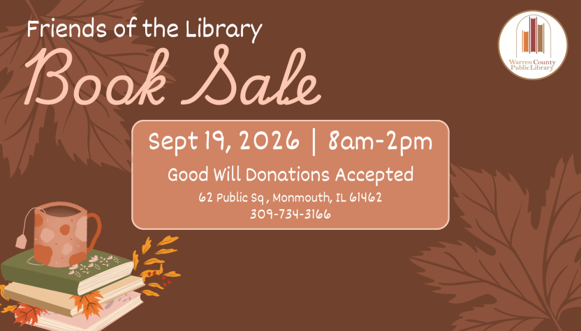 Friends of the Library Book Sale September 19, 2026 from 8am to 2pm. Good will donations accepted. Warren County Public Library at 62 Public Square, Monmouth, Illinois 61462