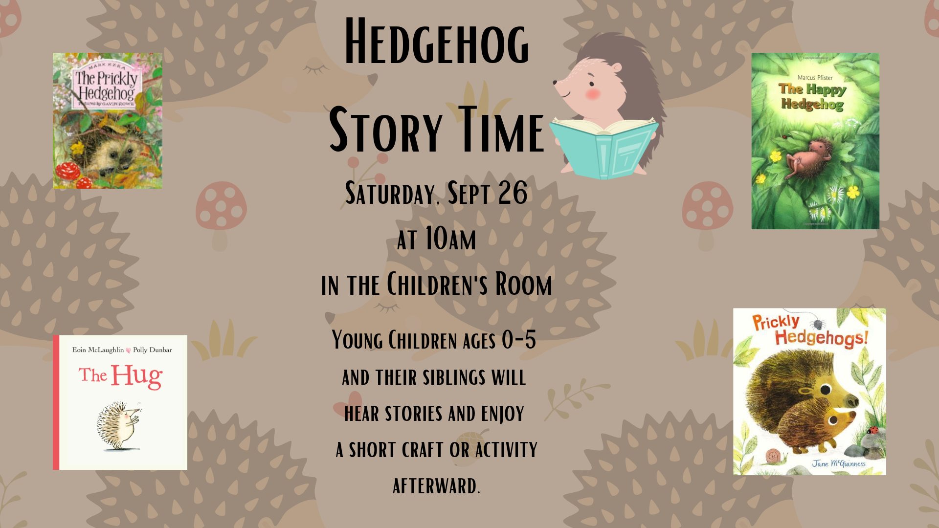 Hedgehog Storytime. Saturday, September 26 at 10 am in the Children's Room. Young children ages 0 through 5 and their siblings will hear stories and enjoy a short craft or activity