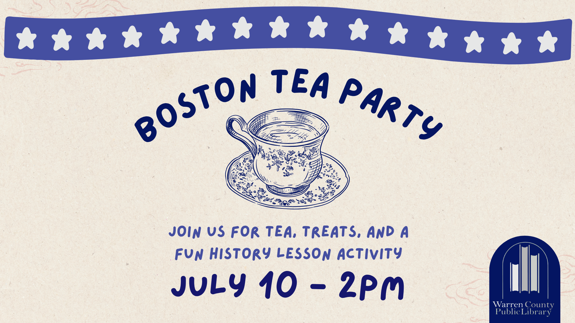 Boston Tea Party. Join us for tea, treats, and a fun history lesson activity. July 10 at 2pm. Warren County Public Library logo