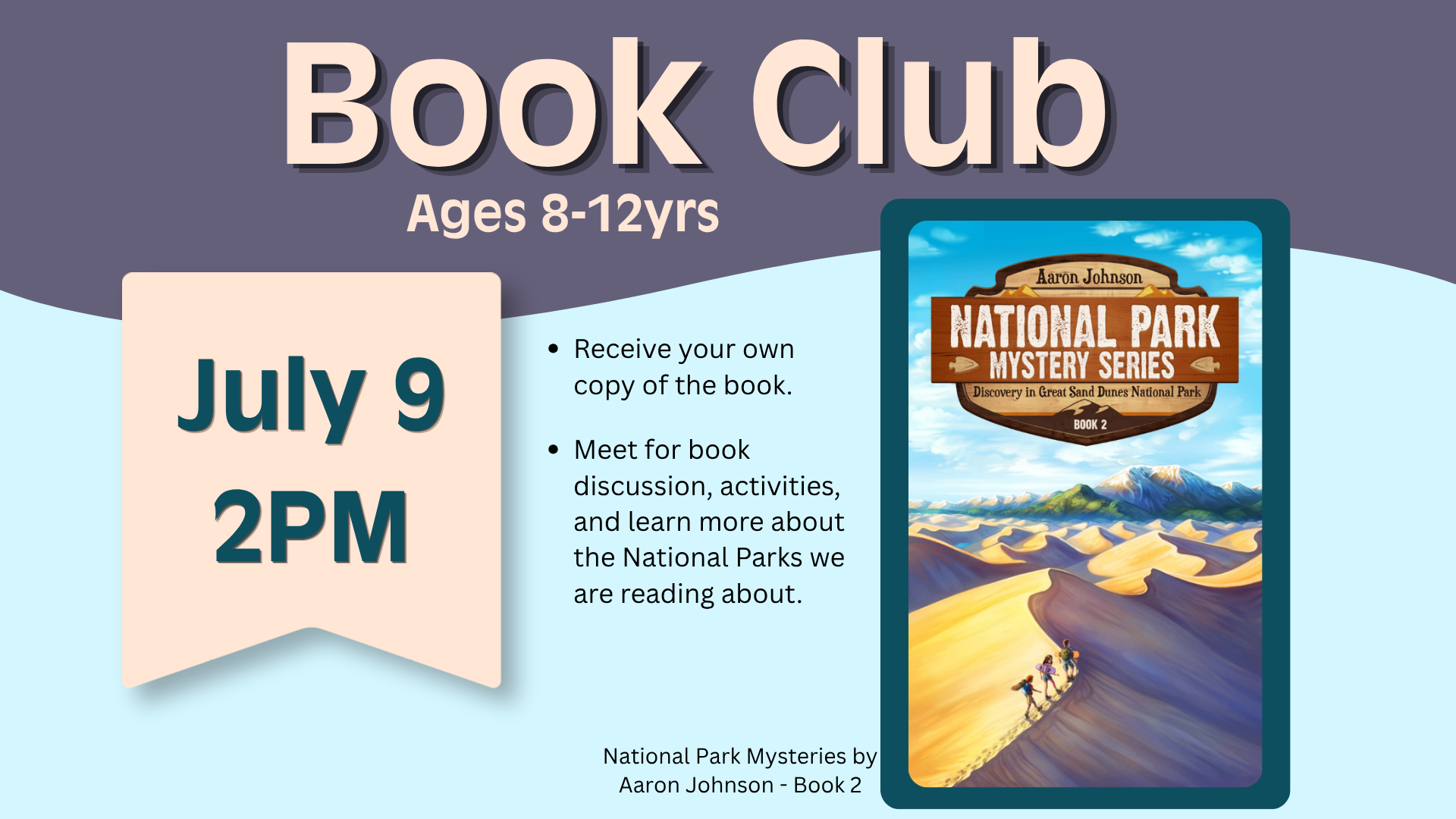 Book Club ages 8 through 12 years old July 9 at 2pm. Receive your own copy of the book and meet for book discussion, activities, and learn more about the National Parks we are reading about. A cover of the book National Park Mystery Series: Discovery in Great Dunes National Park book 2 by Aaron Johnson