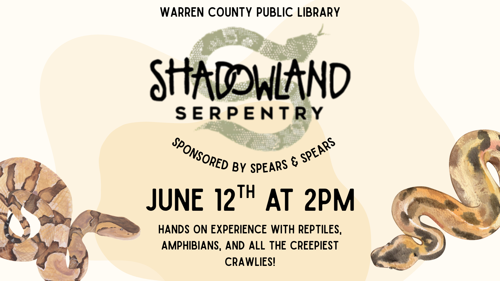 Warren County Public Library Shadowland Serpentry, sponsored by Spears and Spears. June 12th at 2pm, hands on experience with reptiles, amphibians, and all the creepiest crawlies!