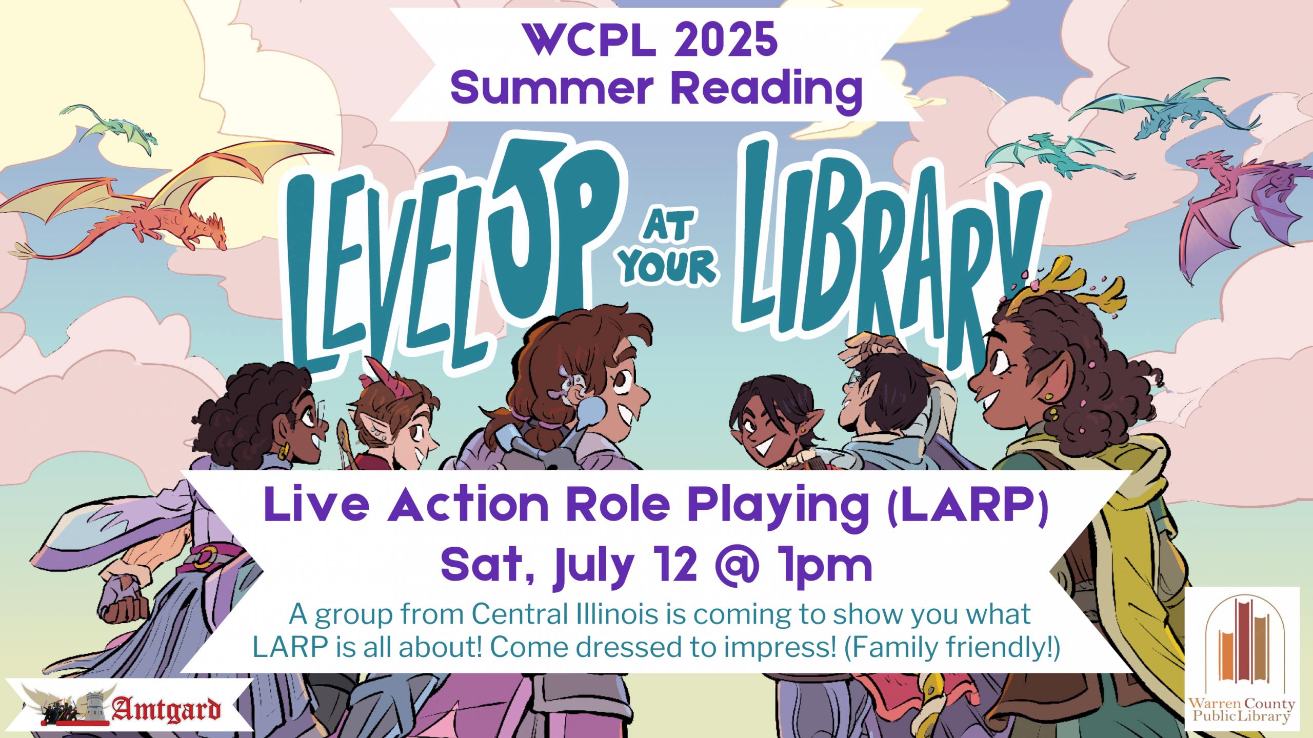 WCPL 2025 Summer Reading Live Action Role Playing (LARP) Sat, July 12 at 1pm A group from Central Illinois is coming to show you what LARP is all about! Come dressed to impress! (Family friendly)