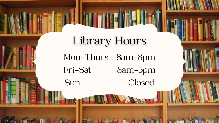 Library Hours Monday - Thursday 8am - 8pm Friday - Saturday 8am - 5pm Sunday Closed