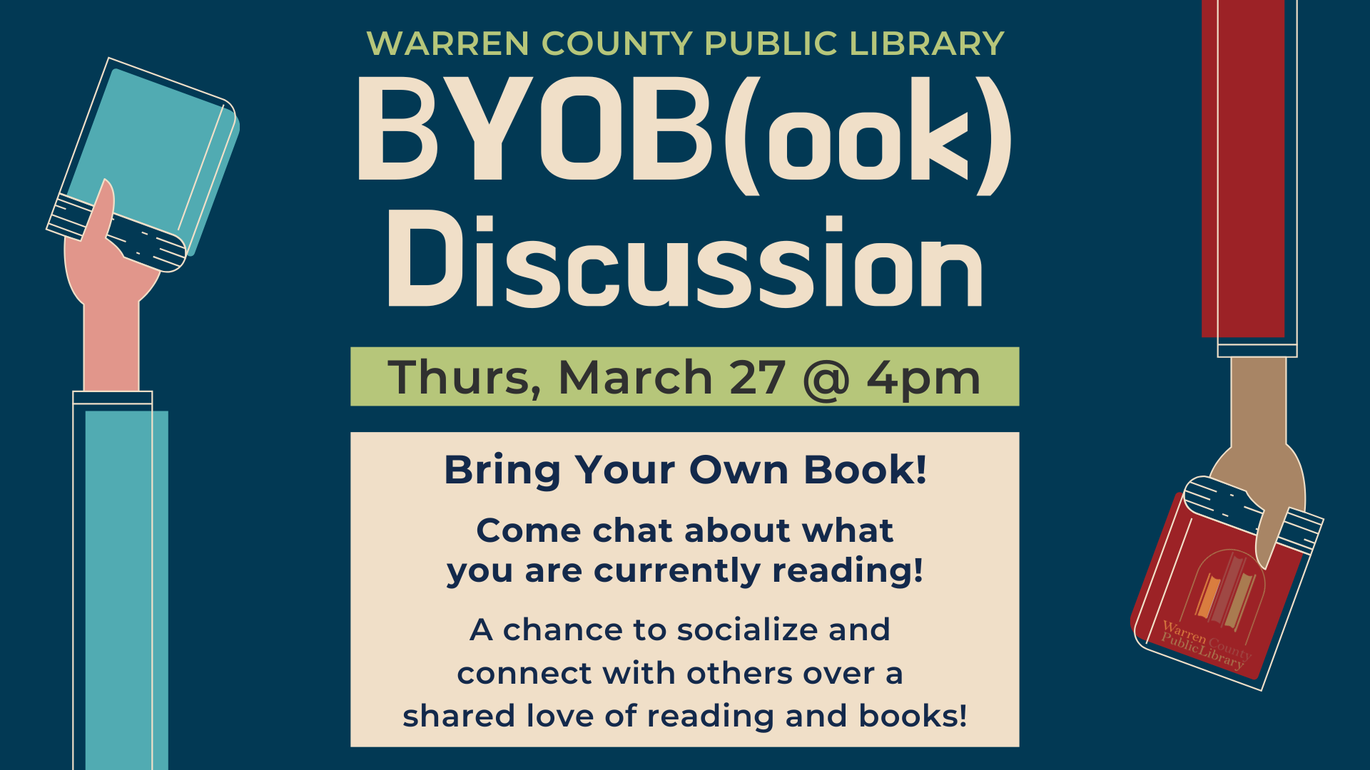 Warren County Public Library BYOB: Bring Your Own Book Discussion Thursday, March 27 at 4pm Bring your own book! Come chat about what you are currently reading! A chance to socialize and connect with others over a shared love of reading and books!
