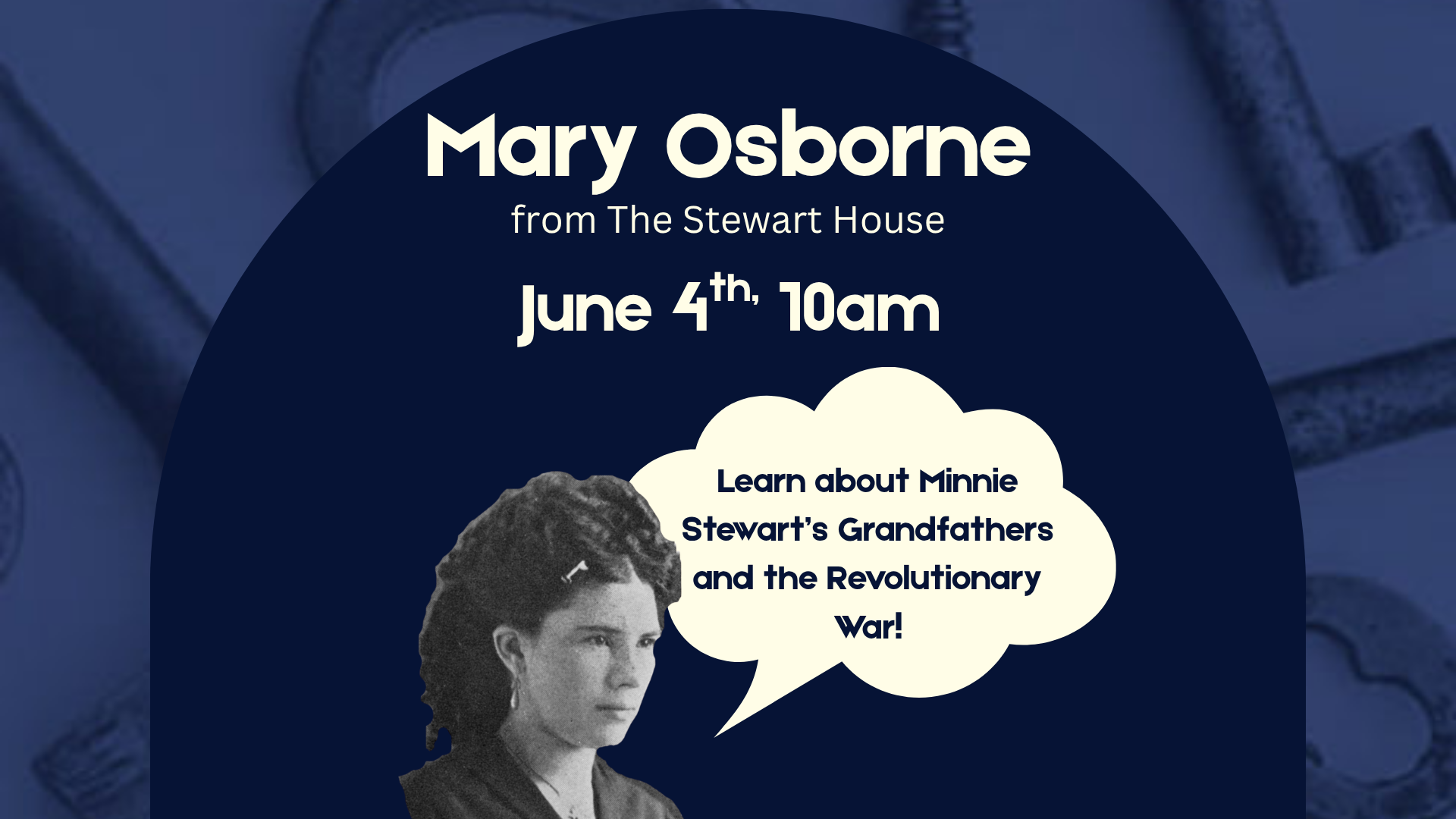 Mary Osborne from the Stewart House on June 4th at 10 am. There's a old picture of Minnie Stewart and a speech bubble that says, "Learn about Minnie Stewart's grandfathers and the Revolutionary War"