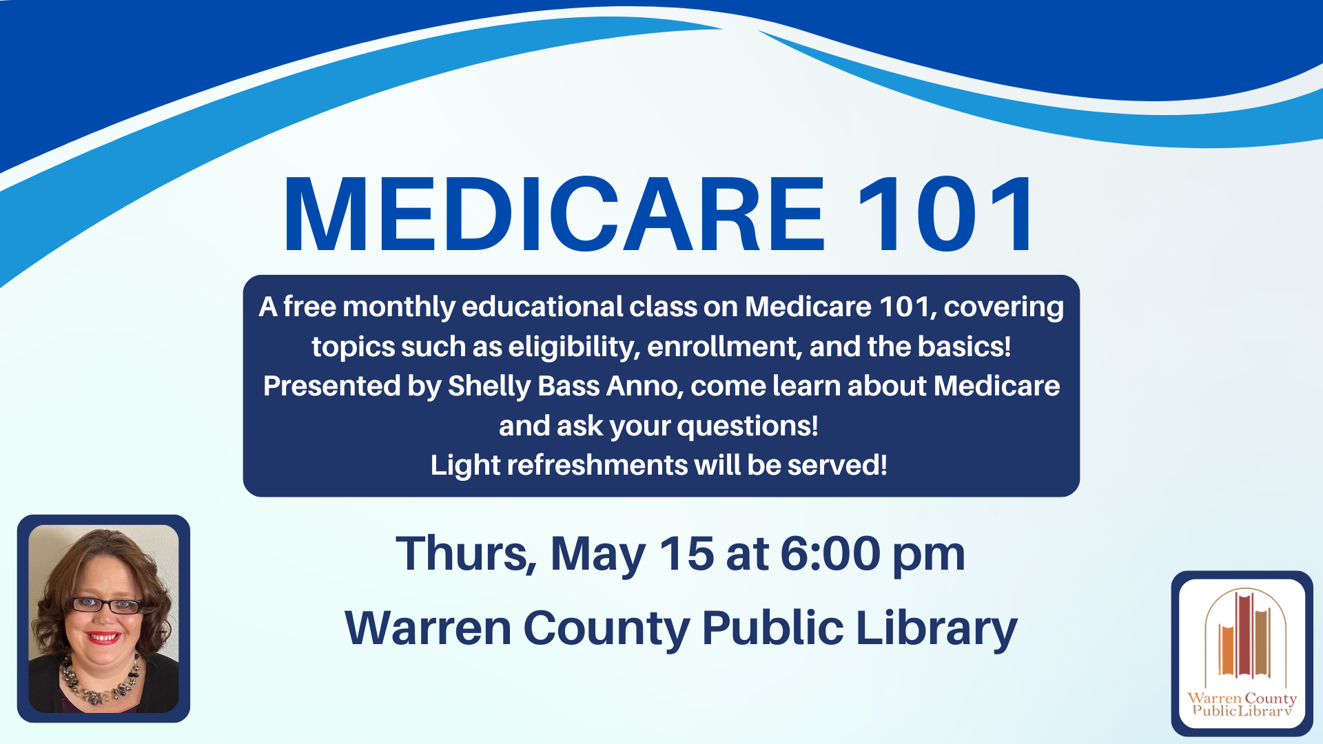 Medicare 101, A free monthly educational class on Medicare 101, covering topics such as eligibility, enrollment, and the basics! Presented by Shelly Bass Anno, come learn about Medicare and ask your questions! Light refreshments will be served!