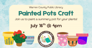 Warren County Public Library Painted Pots Craft. Join us to paint a summery pot for your plants. July 16th at 4pm