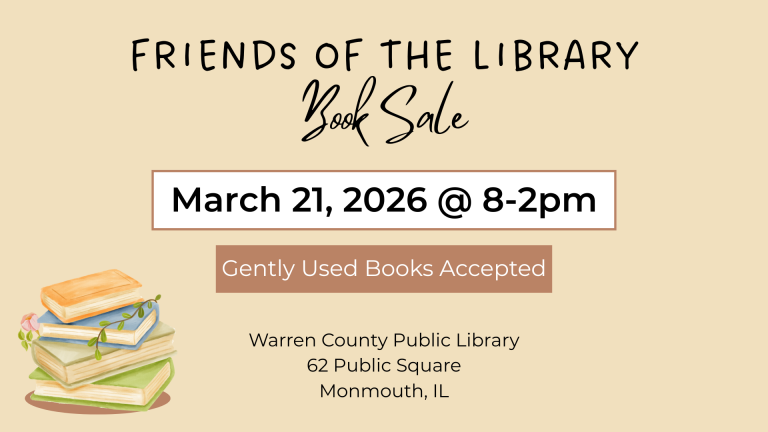 Friends of the Library Book Sale March 21, 2026 from 8am to 2pm Gently Used Books Accepted Warren County Public Library, 62 Public Square, Monmouth, Illinois