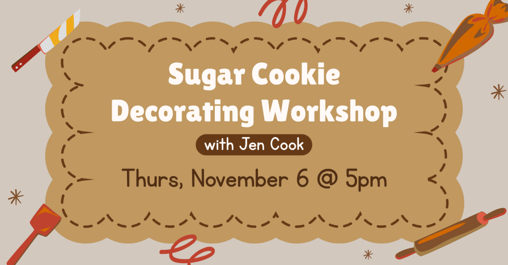 Sugar Cookie Decorating Workshop with Jen Cook Thursday, November 6 at 5pm
