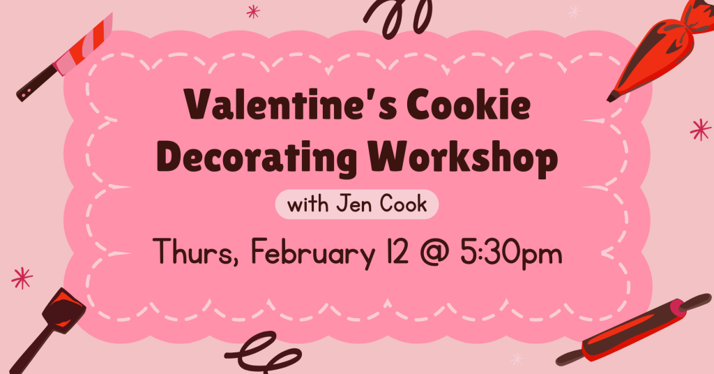 Valentine's Cookie Decorating Workshop with Jen Cook on Thursday, February 12 at 5:30 pm